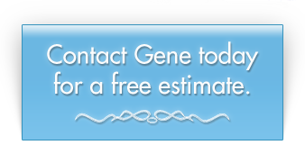 Contact Gene today for a
                  free estimate.